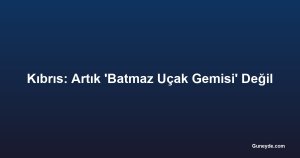 Kıbrıs: Artık 'Batmaz Uçak Gemisi' Değil