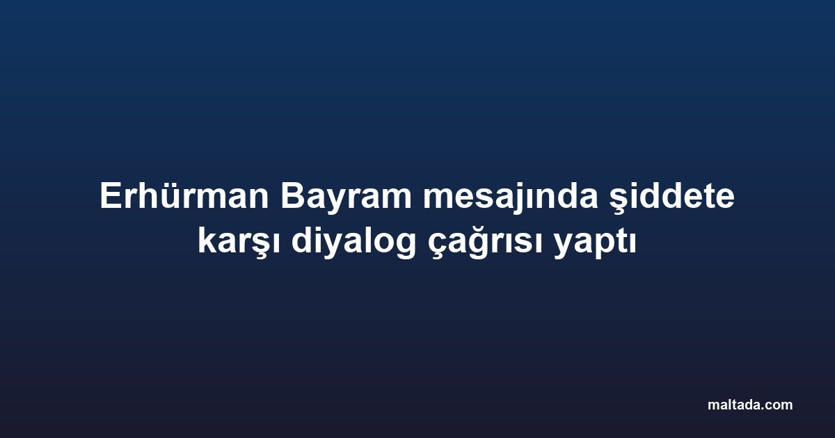 Erhürman Bayram mesajında şiddete karşı diyalog çağrısı yaptı