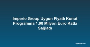 Imperio Group Uygun Fiyatlı Konut Programına 1,98 Milyon Euro Katkı Sağladı