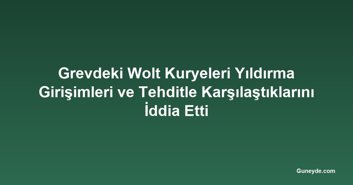 Grevdeki Wolt Kuryeleri Yıldırma Girişimleri ve Tehditle Karşılaştıklarını İddia Etti