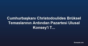 Cumhurbaşkanı Christodoulides Brüksel Temaslarının Ardından Pazartesi Ulusal Konsey'i Toplantıya Çağıracak