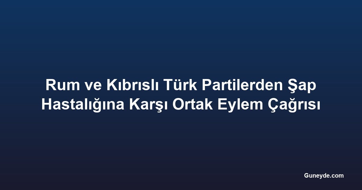 Rum ve Kıbrıslı Türk Partilerden Şap Hastalığına Karşı Ortak Eylem Çağrısı
