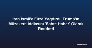 İran İsrail'e Füze Yağdırdı, Trump'ın Müzakere İddiasını 'Sahte Haber' Olarak Reddetti