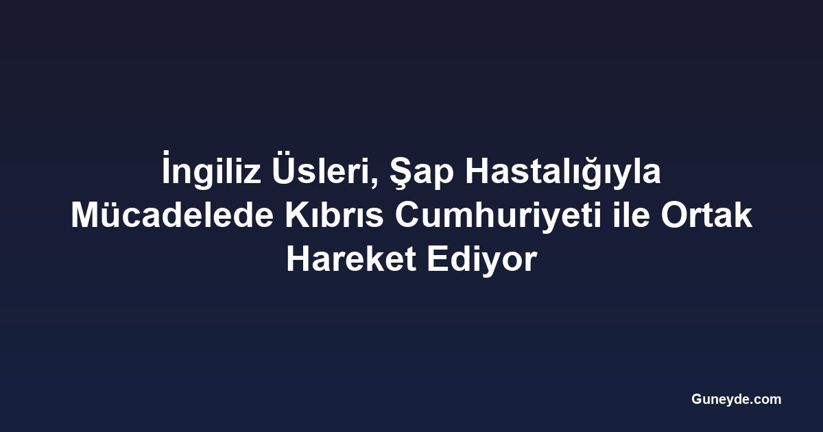 İngiliz Üsleri, Şap Hastalığıyla Mücadelede Kıbrıs Cumhuriyeti ile Ortak Hareket Ediyor