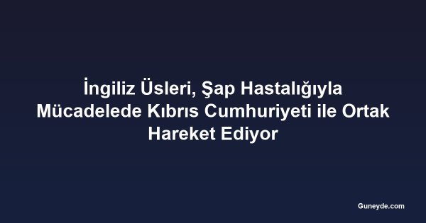 İngiliz Üsleri, Şap Hastalığıyla Mücadelede Kıbrıs Cumhuriyeti ile Ortak Hareket Ediyor