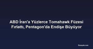ABD İran'a Yüzlerce Tomahawk Füzesi Fırlattı, Pentagon'da Endişe Büyüyor