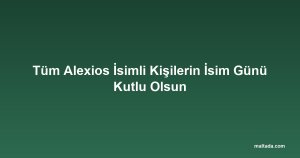 Tüm Alexios İsimli Kişilerin İsim Günü Kutlu Olsun