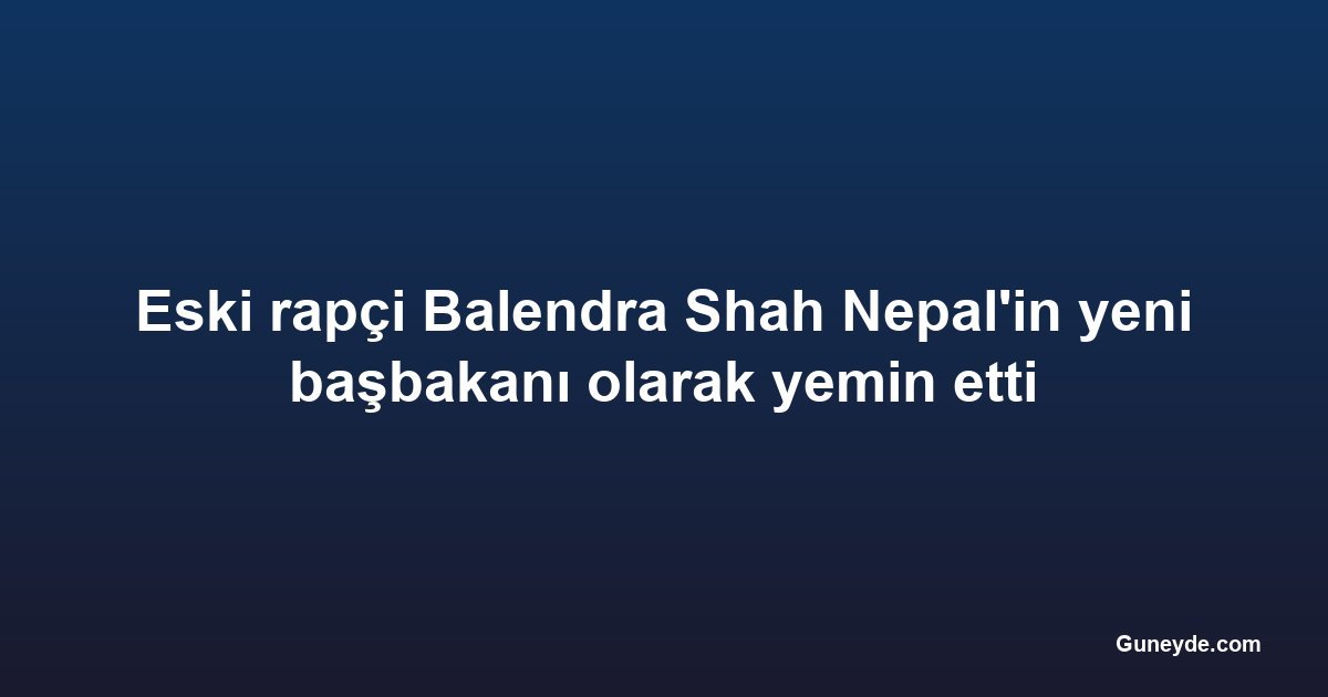 Eski rapçi Balendra Shah Nepal'in yeni başbakanı olarak yemin etti