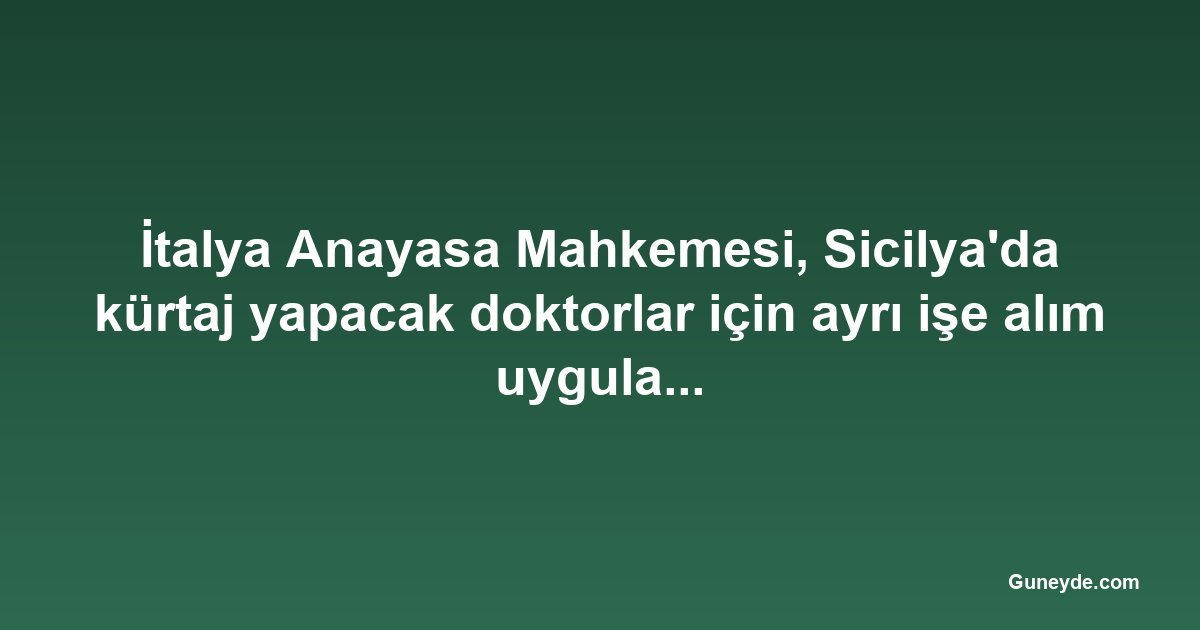 İtalya Anayasa Mahkemesi, Sicilya'da kürtaj yapacak doktorlar için ayrı işe alım uygulamasını iptal etti