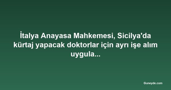 İtalya Anayasa Mahkemesi, Sicilya'da kürtaj yapacak doktorlar için ayrı işe alım uygulamasını iptal etti