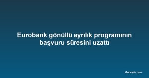 Eurobank gönüllü ayrılık programının başvuru süresini uzattı