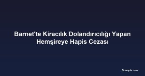 Barnet'te Kiracılık Dolandırıcılığı Yapan Hemşireye Hapis Cezası