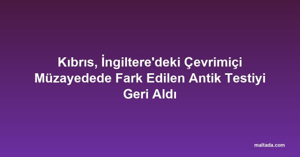 Kıbrıs, İngiltere'deki Çevrimiçi Müzayedede Fark Edilen Antik Testiyi Geri Aldı