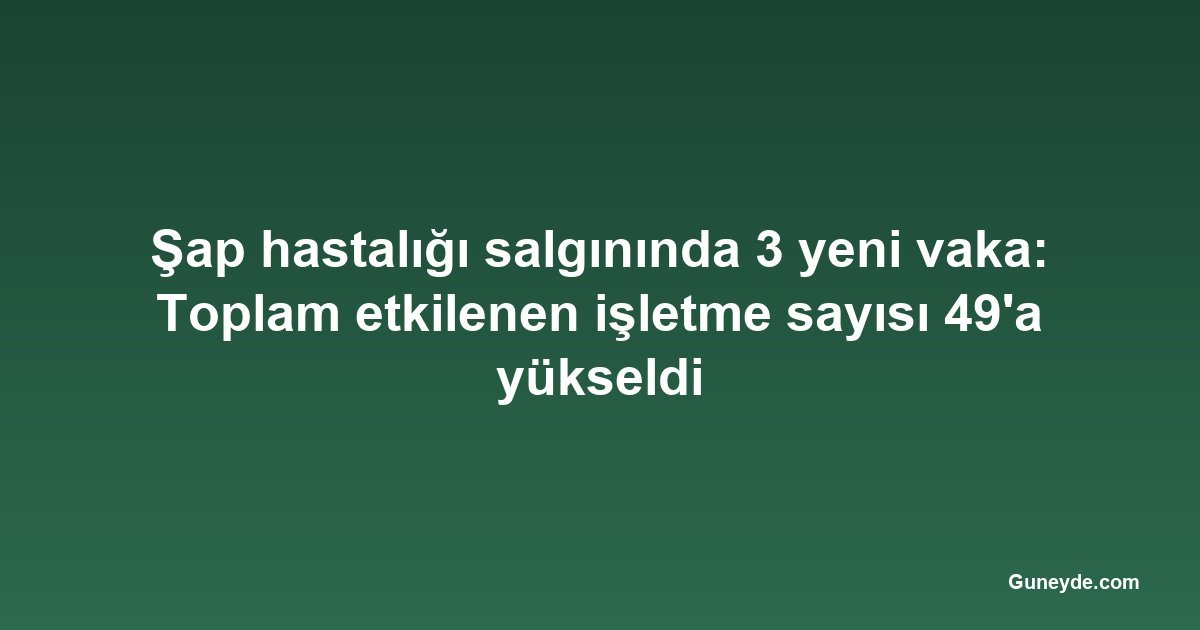 Şap hastalığı salgınında 3 yeni vaka: Toplam etkilenen işletme sayısı 49'a yükseldi