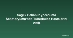 Sağlık Bakanı Kyperounta Sanatoryumu'nda Tüberküloz Hastalarını Andı