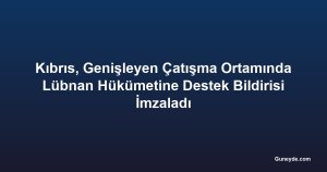 Kıbrıs, Genişleyen Çatışma Ortamında Lübnan Hükümetine Destek Bildirisi İmzaladı