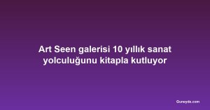 Art Seen galerisi 10 yıllık sanat yolculuğunu kitapla kutluyor