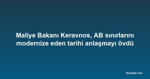Maliye Bakanı Keravnos, AB sınırlarını modernize eden tarihi anlaşmayı övdü