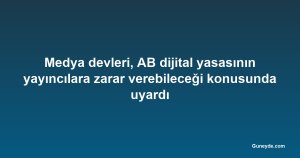 Medya devleri, AB dijital yasasının yayıncılara zarar verebileceği konusunda uyardı