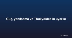 Güç, yanılsama ve Thukydides'in uyarısı