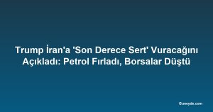 Trump İran'a 'Son Derece Sert' Vuracağını Açıkladı: Petrol Fırladı, Borsalar Düştü