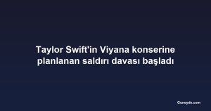 Taylor Swift'in Viyana konserine planlanan saldırı davası başladı