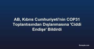 AB, Kıbrıs Cumhuriyeti'nin COP31 Toplantısından Dışlanmasına 'Ciddi Endişe' Bildirdi