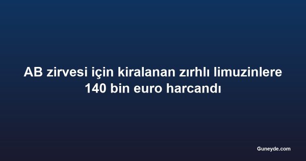 AB zirvesi için kiralanan zırhlı limuzinlere 140 bin euro harcandı