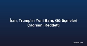 İran, Trump'ın Yeni Barış Görüşmeleri Çağrısını Reddetti
