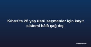 Kıbrıs'ta 25 yaş üstü seçmenler için kayıt sistemi hâlâ çağ dışı
