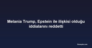 Melania Trump, Epstein ile ilişkisi olduğu iddialarını reddetti