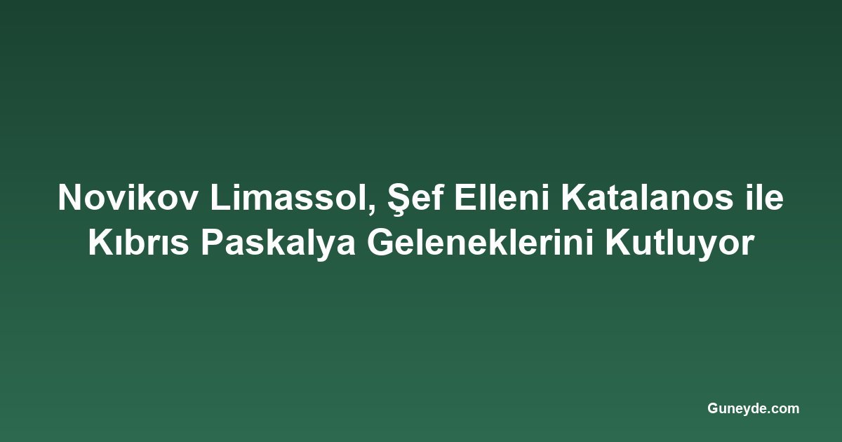 Novikov Limassol, Şef Elleni Katalanos ile Kıbrıs Paskalya Geleneklerini Kutluyor