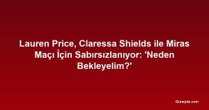 Lauren Price, Claressa Shields ile Miras Maçı İçin Sabırsızlanıyor: 'Neden Bekleyelim?'