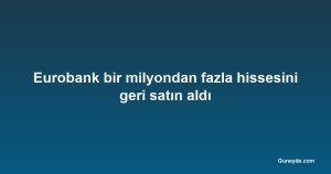 Eurobank bir milyondan fazla hissesini geri satın aldı