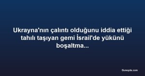 Ukrayna'nın çalıntı olduğunu iddia ettiği tahılı taşıyan gemi İsrail'de yükünü boşaltmayacak