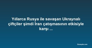 Yıllarca Rusya ile savaşan Ukraynalı çiftçiler şimdi İran çatışmasının etkisiyle karşı karşıya