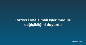 Lordos Hotels mali işler müdürü değişikliğini duyurdu