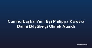Cumhurbaşkanı'nın Eşi Philippa Karsera Daimi Büyükelçi Olarak Atandı