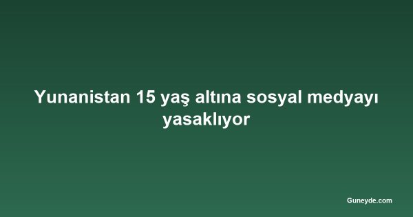 Yunanistan 15 yaş altına sosyal medyayı yasaklıyor