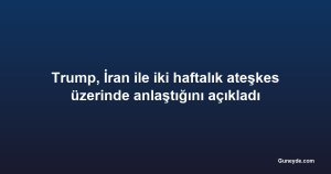 Trump, İran ile iki haftalık ateşkes üzerinde anlaştığını açıkladı