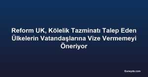 Reform UK, Kölelik Tazminatı Talep Eden Ülkelerin Vatandaşlarına Vize Vermemeyi Öneriyor
