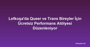 Lefkoşa'da Queer ve Trans Bireyler İçin Ücretsiz Performans Atölyesi Düzenleniyor