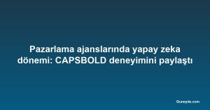 Pazarlama ajanslarında yapay zeka dönemi: CAPSBOLD deneyimini paylaştı