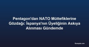 Pentagon'dan NATO Müttefiklerine Gözdağı: İspanya'nın Üyeliğinin Askıya Alınması Gündemde