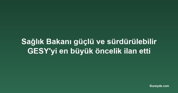 Sağlık Bakanı güçlü ve sürdürülebilir GESY'yi en büyük öncelik ilan etti