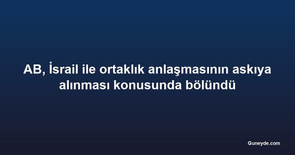 AB, İsrail ile ortaklık anlaşmasının askıya alınması konusunda bölündü