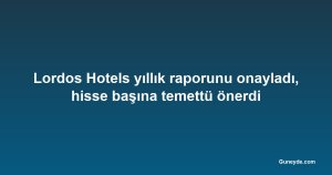 Lordos Hotels yıllık raporunu onayladı, hisse başına temettü önerdi