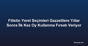 Filistin Yerel Seçimleri Gazzelilere Yıllar Sonra İlk Kez Oy Kullanma Fırsatı Veriyor