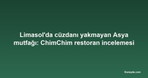 Limasol'da cüzdanı yakmayan Asya mutfağı: ChimChim restoran incelemesi
