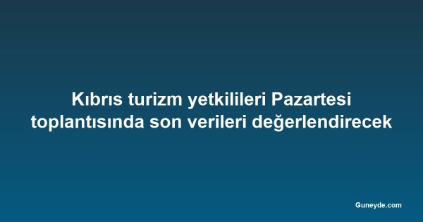 Kıbrıs turizm yetkilileri Pazartesi toplantısında son verileri değerlendirecek